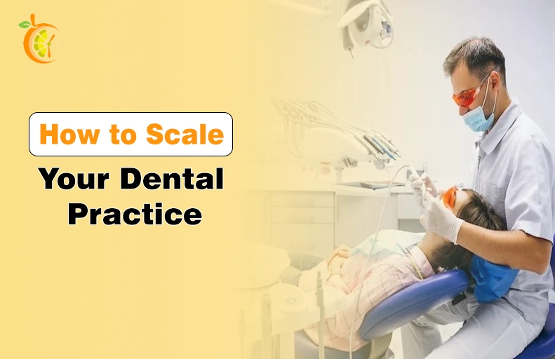 How to Scale Your Dental Practice Without Losing Quality of Care How to Scale Your Dental Practice